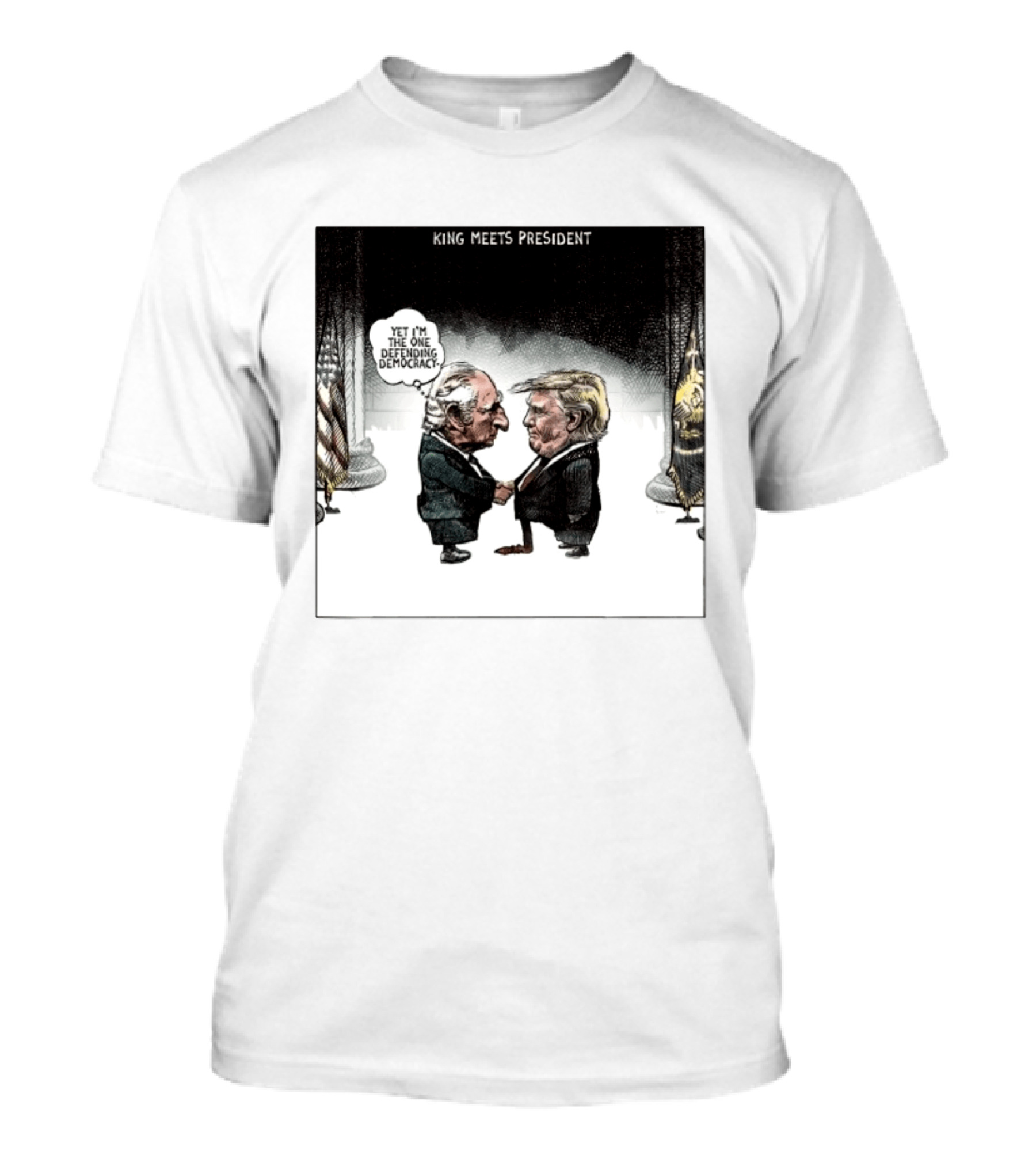 King Meets President Yet I'm The One Defending Democracy T-Shirt