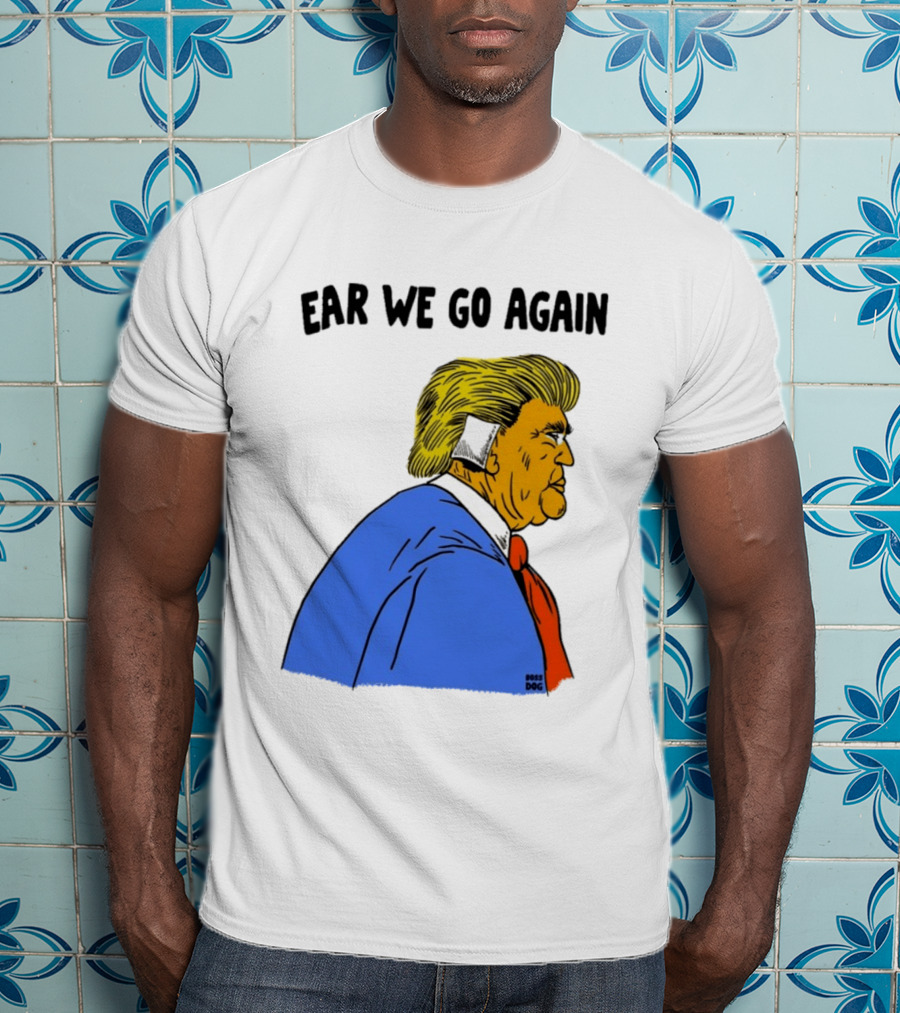 Ear We Go Again Boss Dog Image T-Shirt
