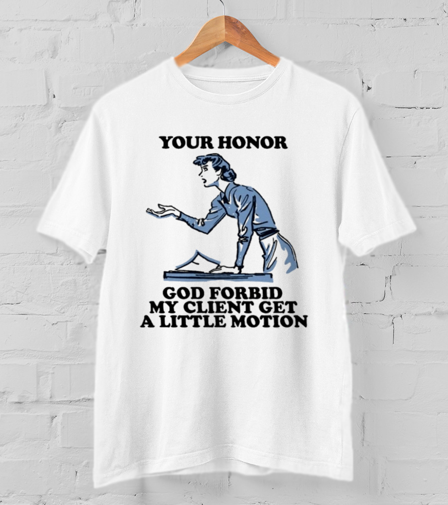 Your Honor God Forbid My Client Get A Little Motion Vintage Lawyer Humor T-Shirt