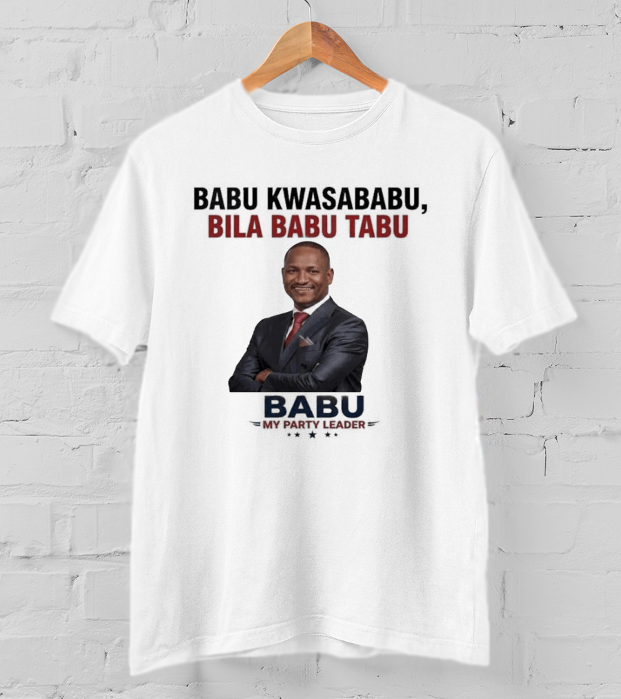 Babu Kwasababu Bila Babu Tabu My Party Leader T-Shirt