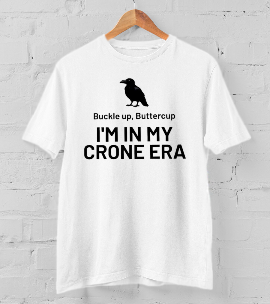 Buckle Up Buttercup I'm In My Crone Era Raven T-Shirt