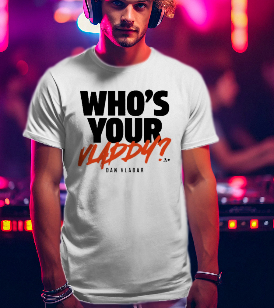 Who's Your Vladdy Dan Vladar T-Shirt