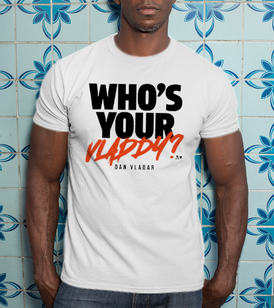 Who's Your Vladdy Dan Vladar T-Shirt