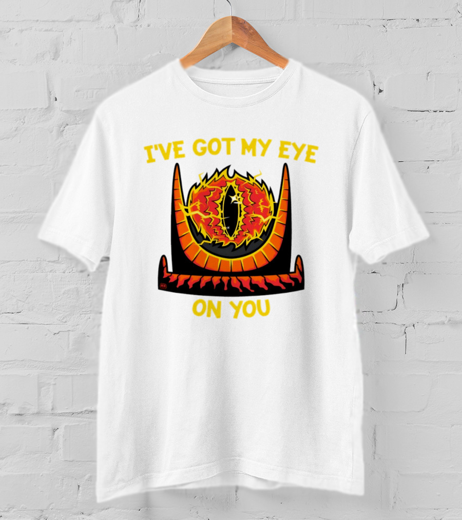 I've Got My Eye On You Eye Of Sauron Lord Of The Rings T-Shirt