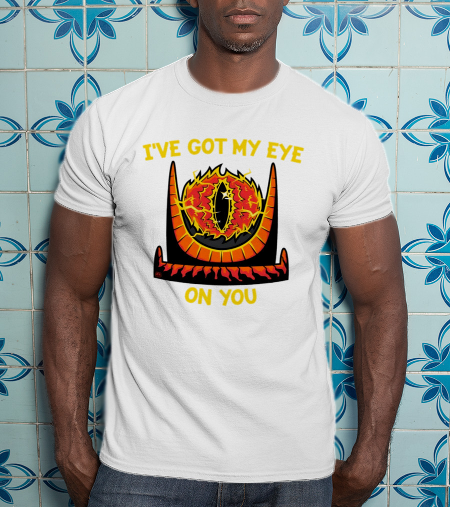 I've Got My Eye On You Eye Of Sauron Lord Of The Rings T-Shirt