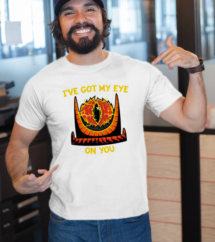 I've Got My Eye On You Eye Of Sauron Lord Of The Rings T-Shirt