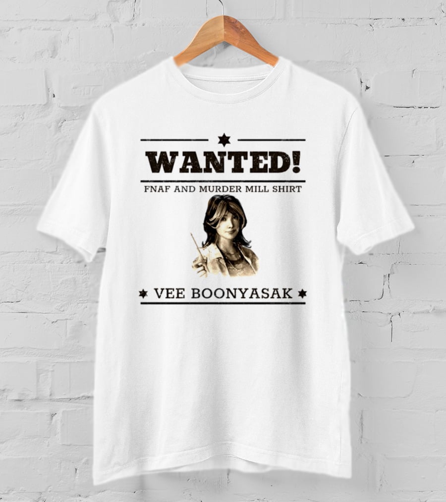 WANTED Vee Boonyasak FNAF And Murder Mill T-Shirt