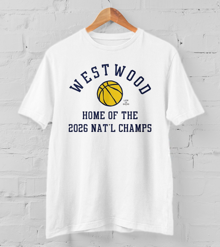 Westwood Home Of The 2026 Nat'l Champs Basketball Life Is Good T-Shirt
