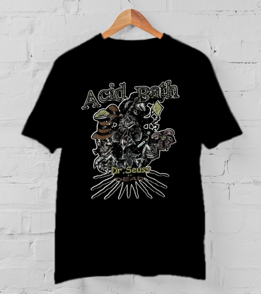 Acid Bath Dr Seuss Is Dead Psychedelic Cat In The Hat T-Shirt