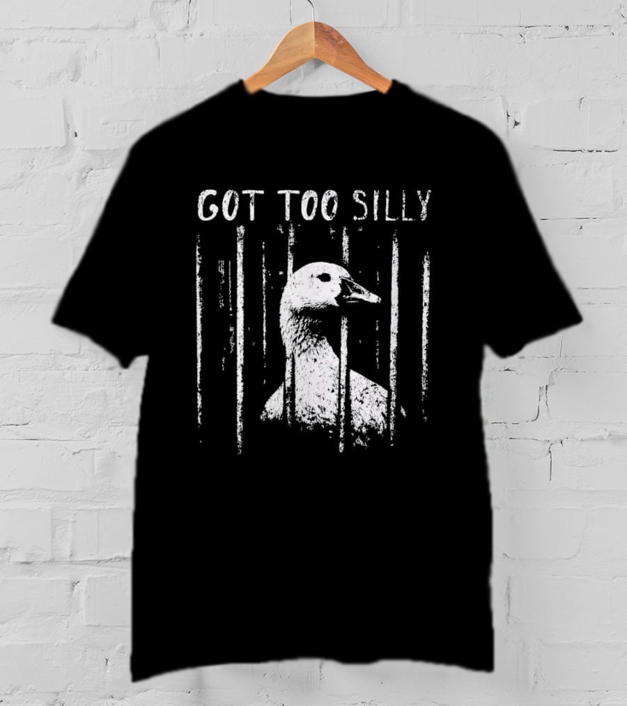 Got Too Silly Goose Jailbird Prison Meme T-Shirt