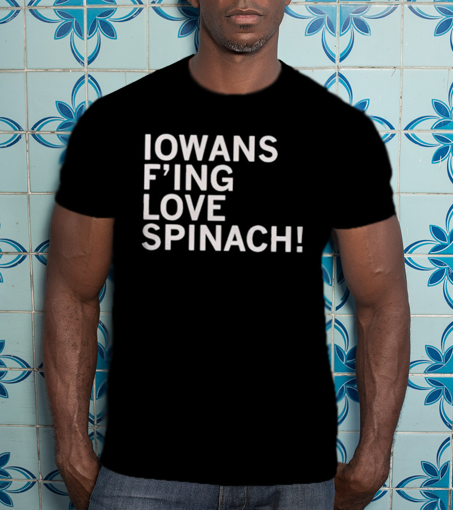 Iowans F'ing Love Spinach T-Shirt
