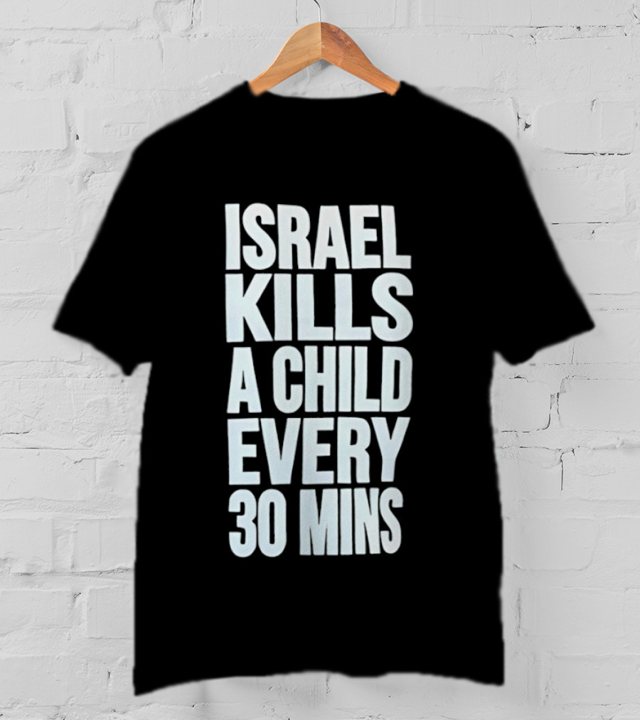 Israel Kills A Child Every 30 Mins T-Shirt