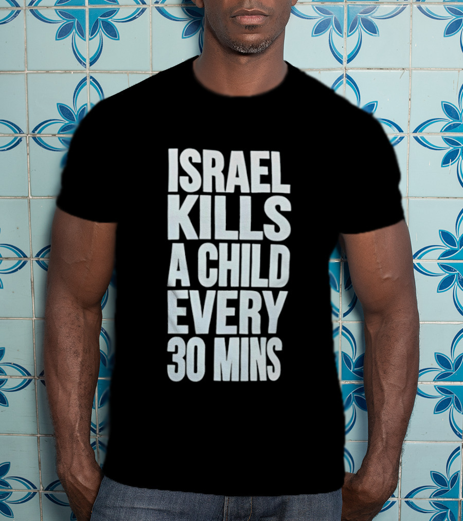 Israel Kills A Child Every 30 Mins T-Shirt