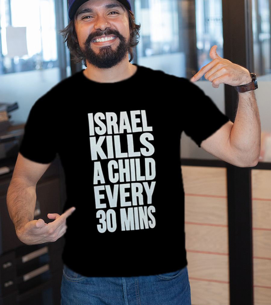 Israel Kills A Child Every 30 Mins T-Shirt