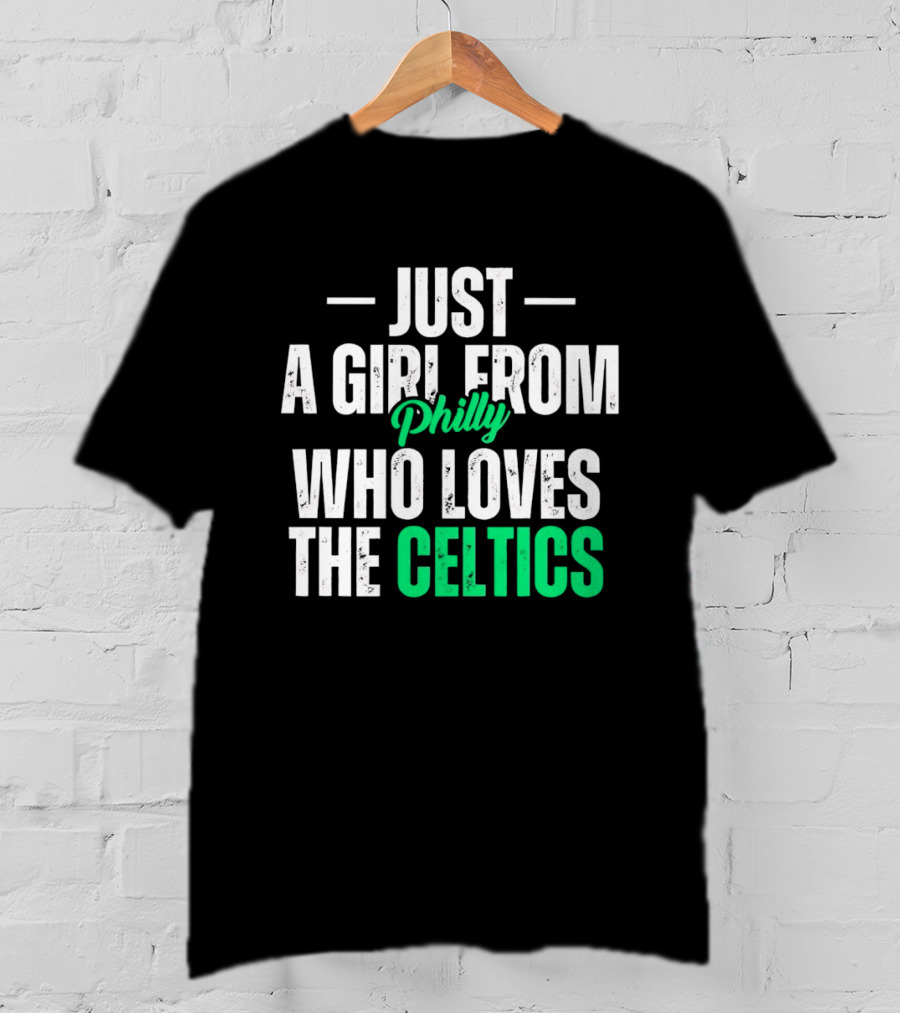 Just A Girl From Philly Who Loves The Celtics T-Shirt