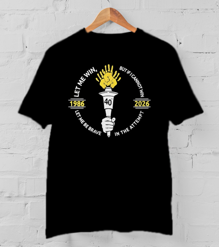 Let Me Win But If I Cannot Win Let Me Be Brave In The Attempt 1986 2026 Torch 40th Anniversary T-Shirt