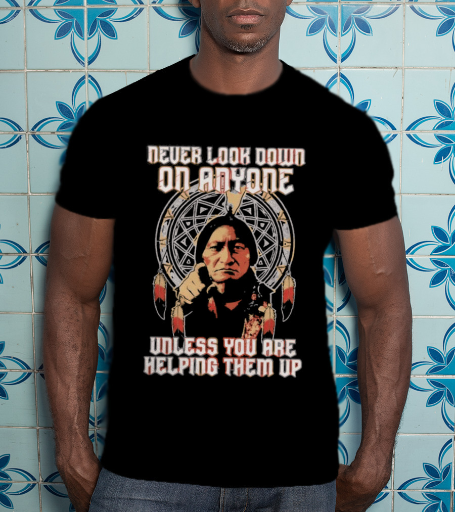 Never Look Down On Anyone Unless You Are Helping Them Up 2026 Sacred Geometry T-Shirt