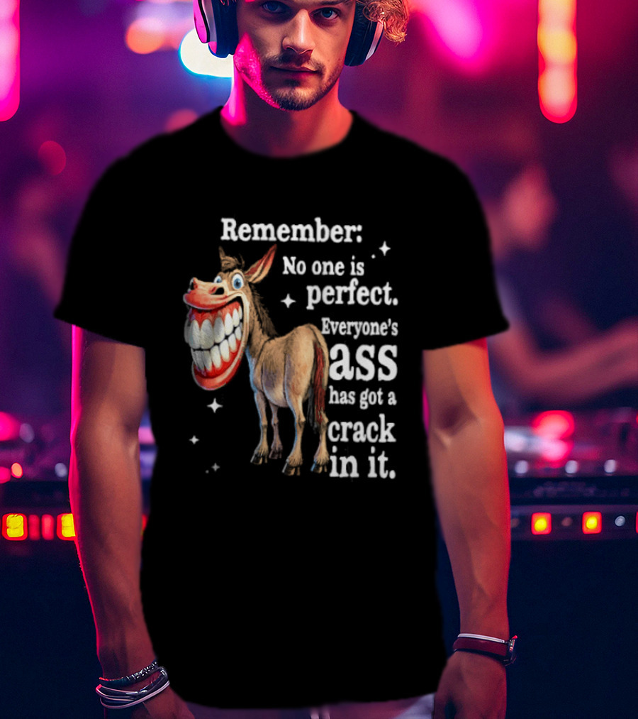 Remember No One Is Perfect Everyone's Ass Has Got A Crack In It Donkey T-Shirt