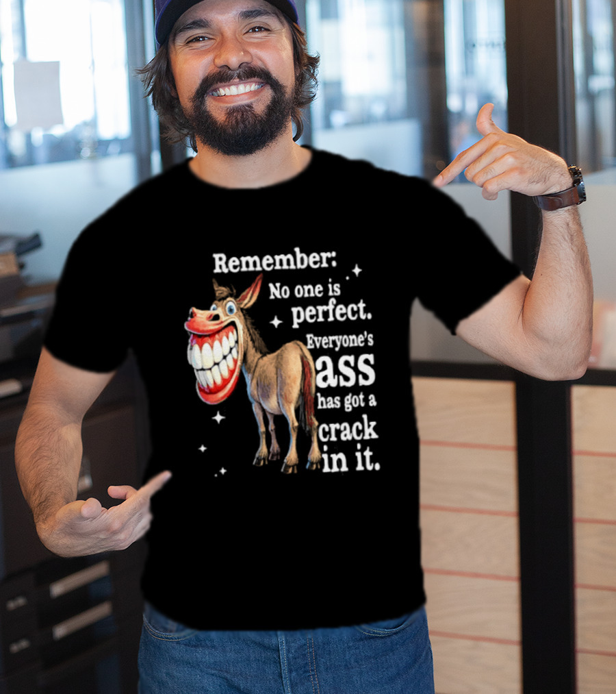 Remember No One Is Perfect Everyone's Ass Has Got A Crack In It Donkey T-Shirt