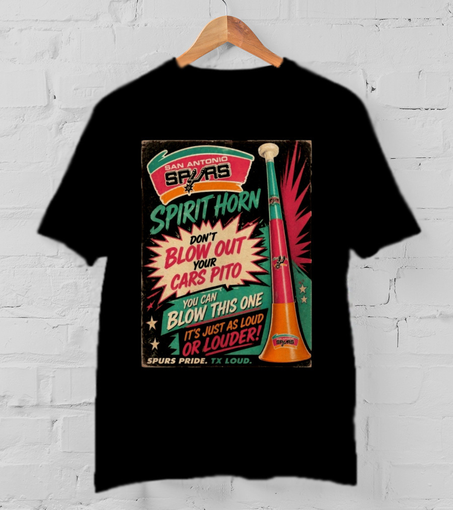 San Antonio Spurs Spirit Horn Don't Blow Out Your Cars Pito You Can Blow This One It's Just As Loud Spurs Pride TX Loud T-Shirt