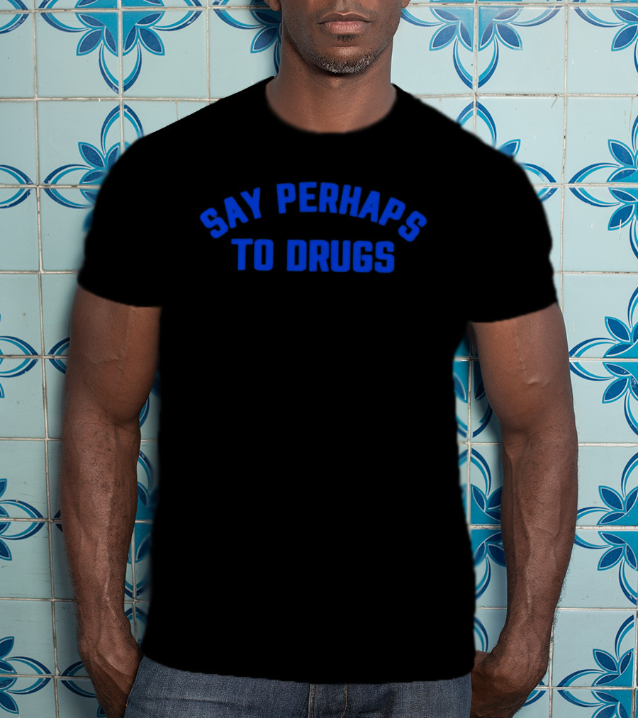 Say Perhaps To Drugs Blue T-Shirt