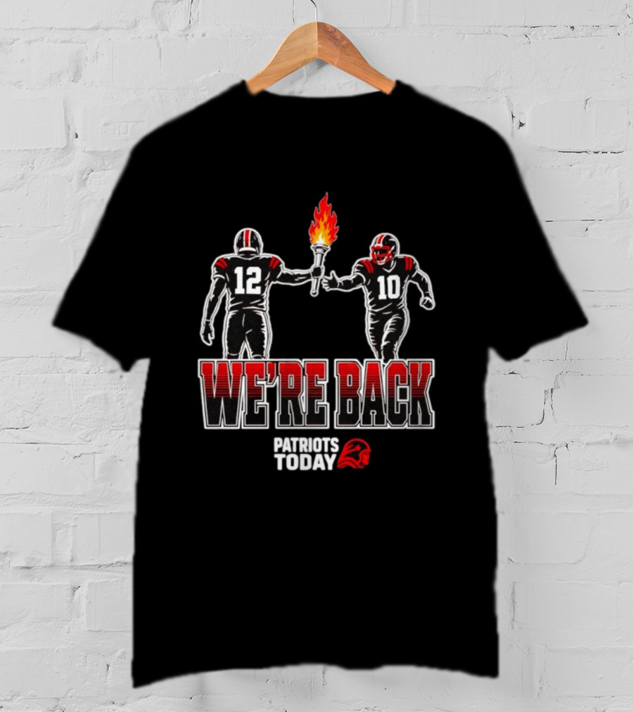 Tom Brady Passes Torch To Drake Maye We're Back Patriots Today T-Shirt