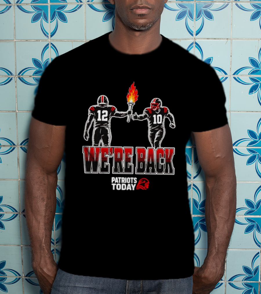 Tom Brady Passes Torch To Drake Maye We're Back Patriots Today T-Shirt