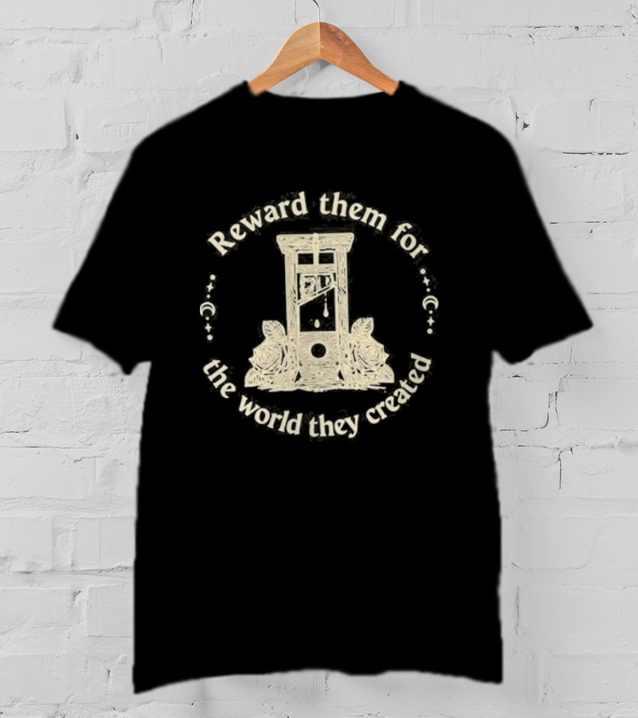 Original Guillotine Reward Them For The World They Created Roses T-Shirt