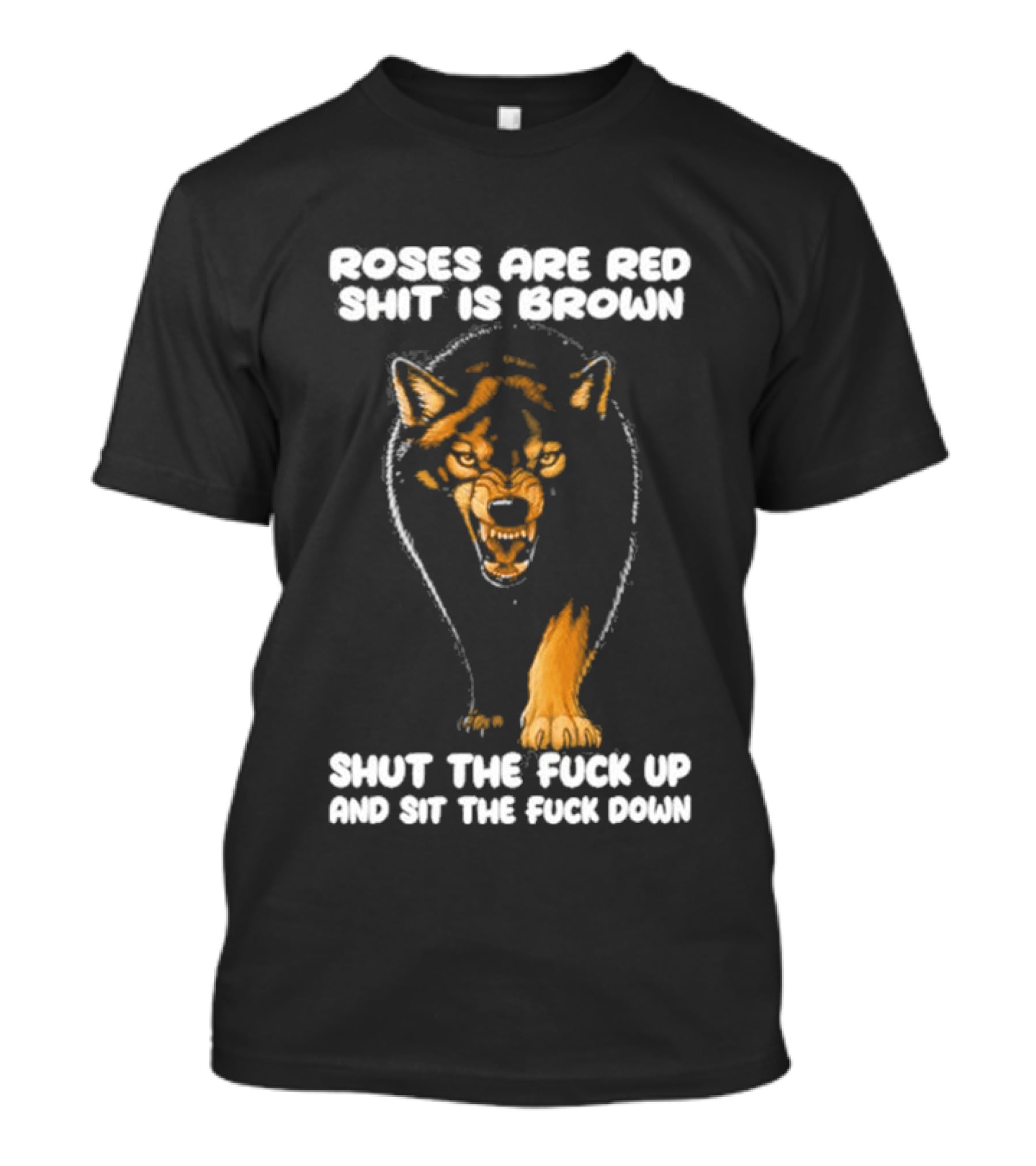 Original Wolf Roses Are Red Shit Is Brown Shut The Fuck Up And Sit The Fuck Down T-Shirt