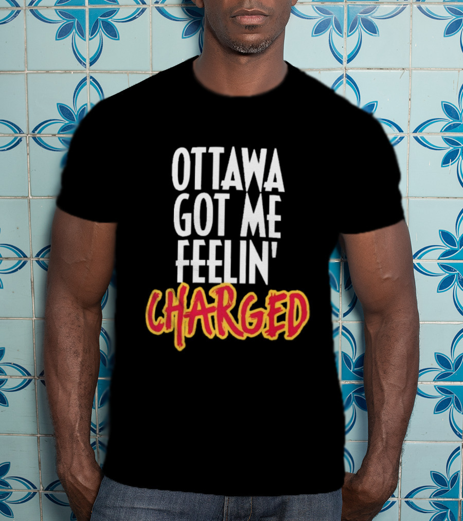 Ottawa Got Me Feelin' Charged T-Shirt