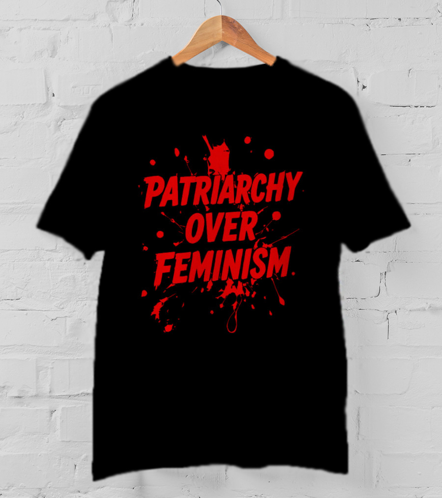 Patriarchy Over Feminism Splatter Red T-Shirt
