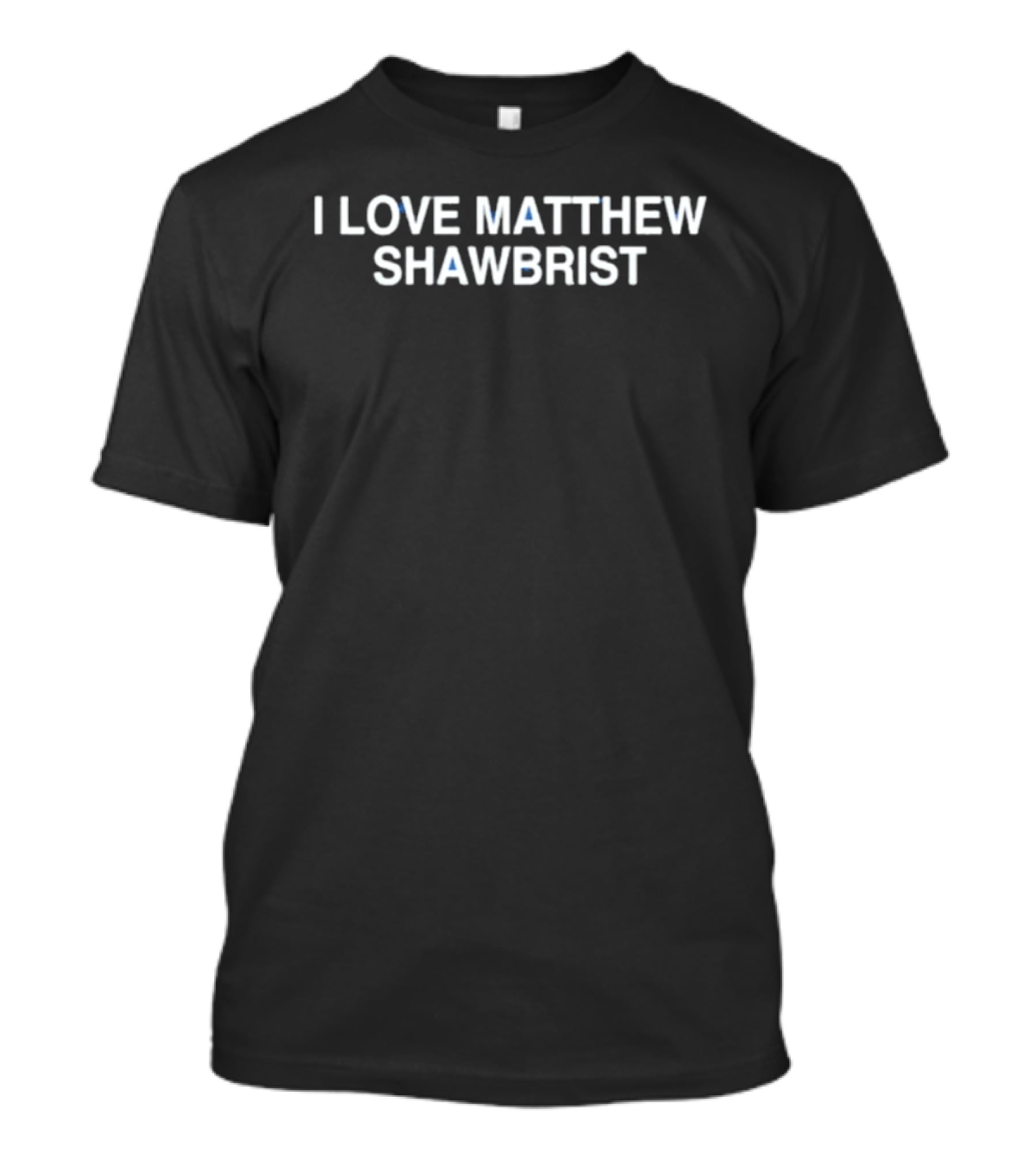 I Love Matthew Shawbrist T-Shirt