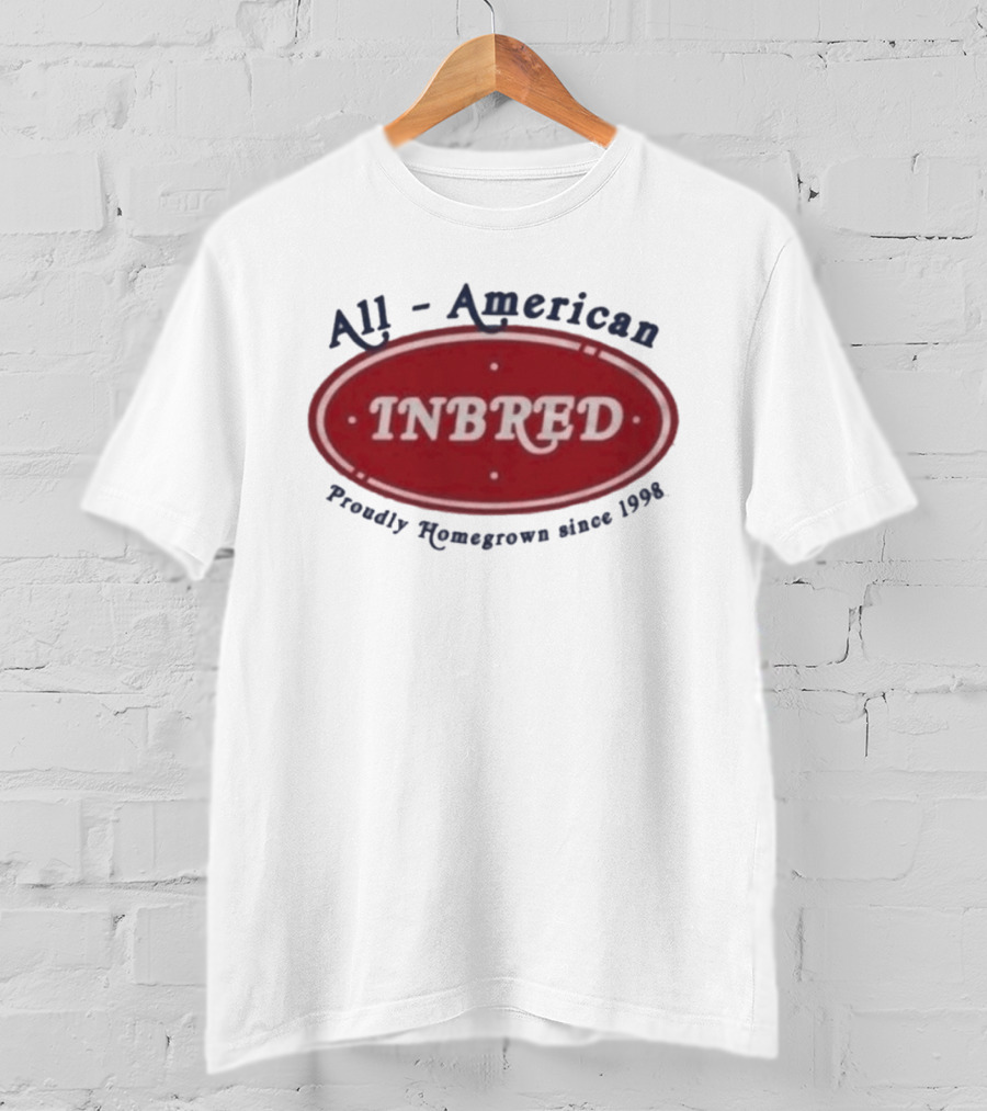 All American Inbred Proudly Homegrown Since 1998 T-Shirt