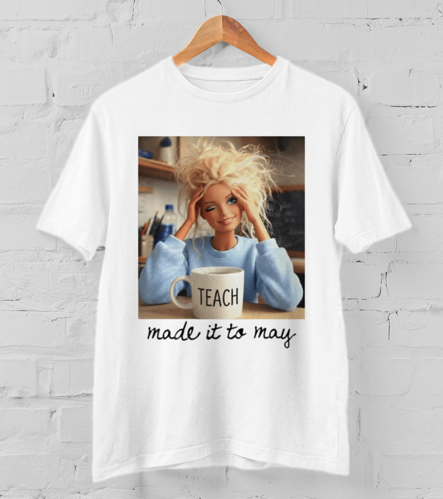 Barbie Teacher Meme Made It To May Last Day Of School Doll Face T-Shirt