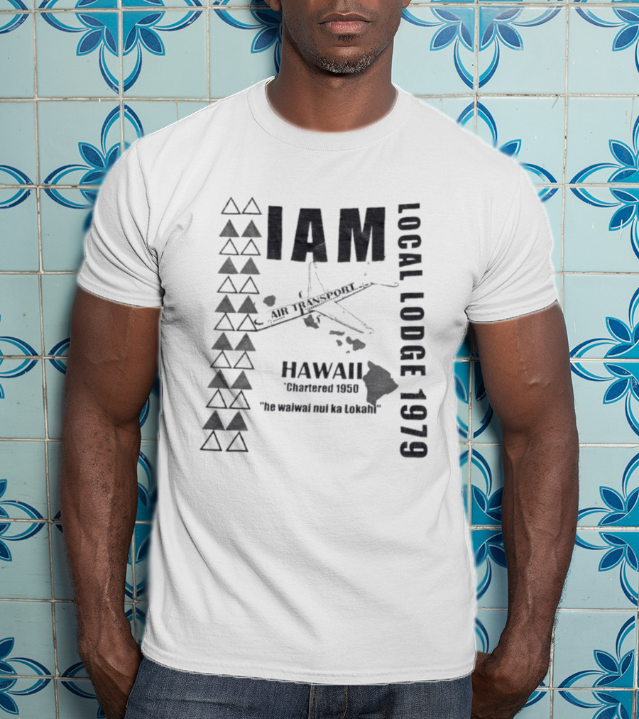 IAM Local Lodge 1979 Hawaii Chartered 1950 "He Wahine Nei Ka Lokahi T-Shirt