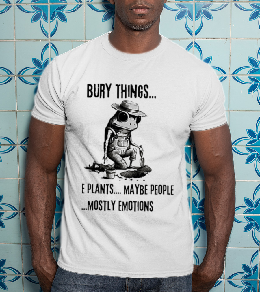 Bury Things Maybe Plants Maybe People Mostly Emotions Cowboy Toad T-Shirt