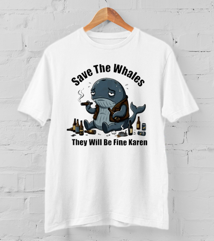 Save The Whales They Will Be Fine Karen Cigars Beer Bottles T-Shirt