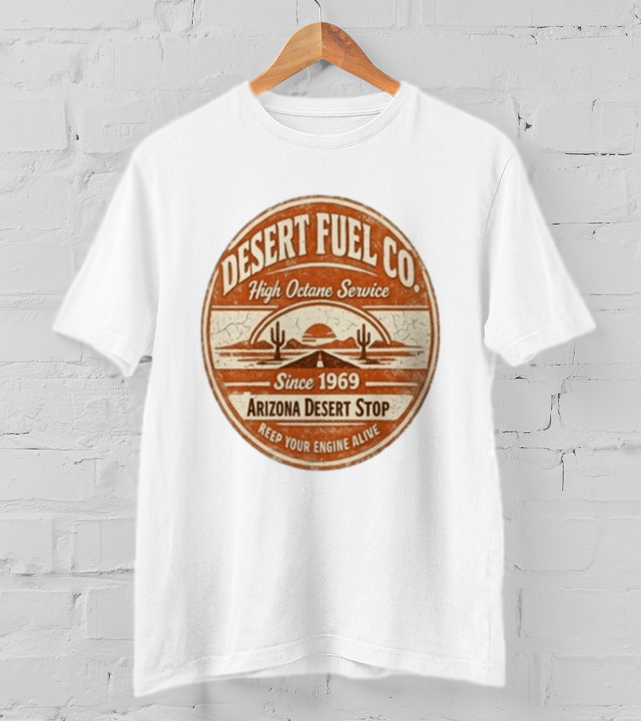 Desert Fuel Co High Octane Service Arizona Desert Stop Since 1969 Keep Your Engine Alive T-Shirt