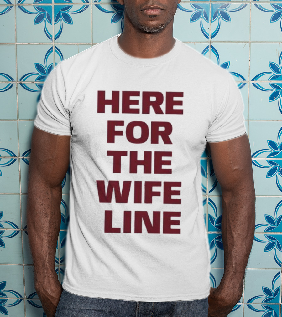 Here For The Wife Line T-Shirt