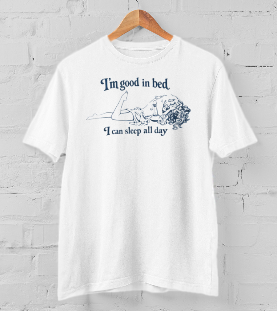 I'm Good In Bed I Can Sleep All Day Vintage Humor T-Shirt