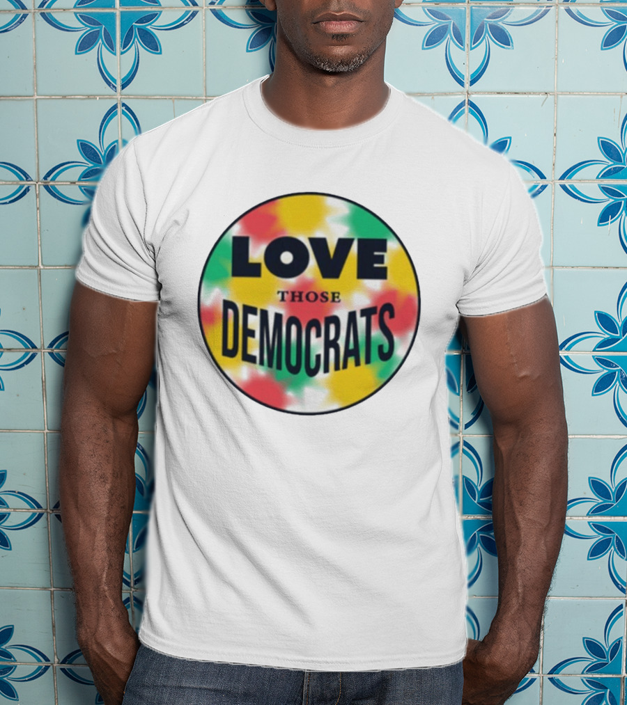 Love Those Democrats Colorful Tie Dye Circular T-Shirt