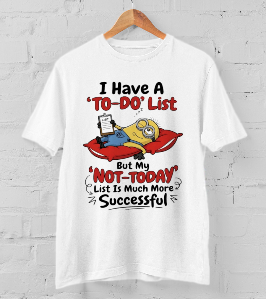 Minions To Do List Not Today List Much More Successful T-Shirt