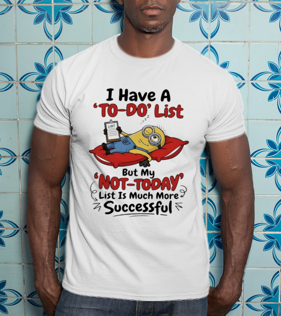 Minions To Do List Not Today List Much More Successful T-Shirt