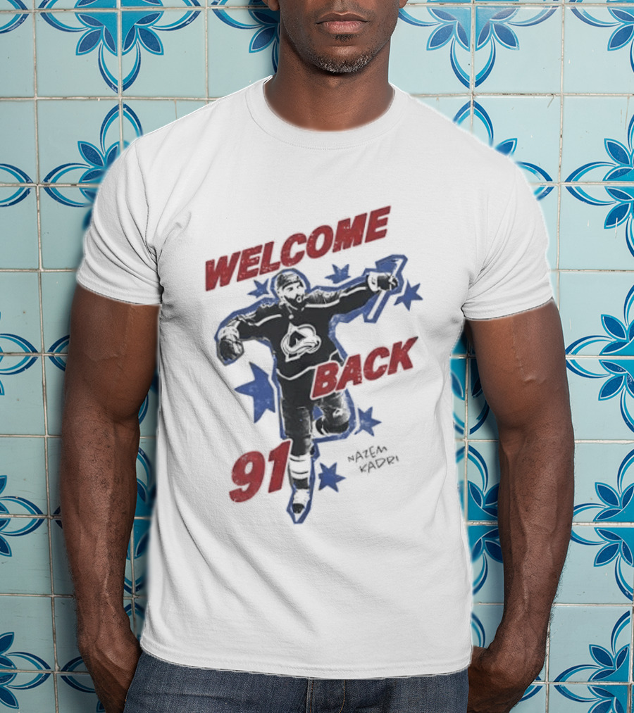 Welcome Back 91 Nazem Kadri Colorado Avalanche T-Shirt