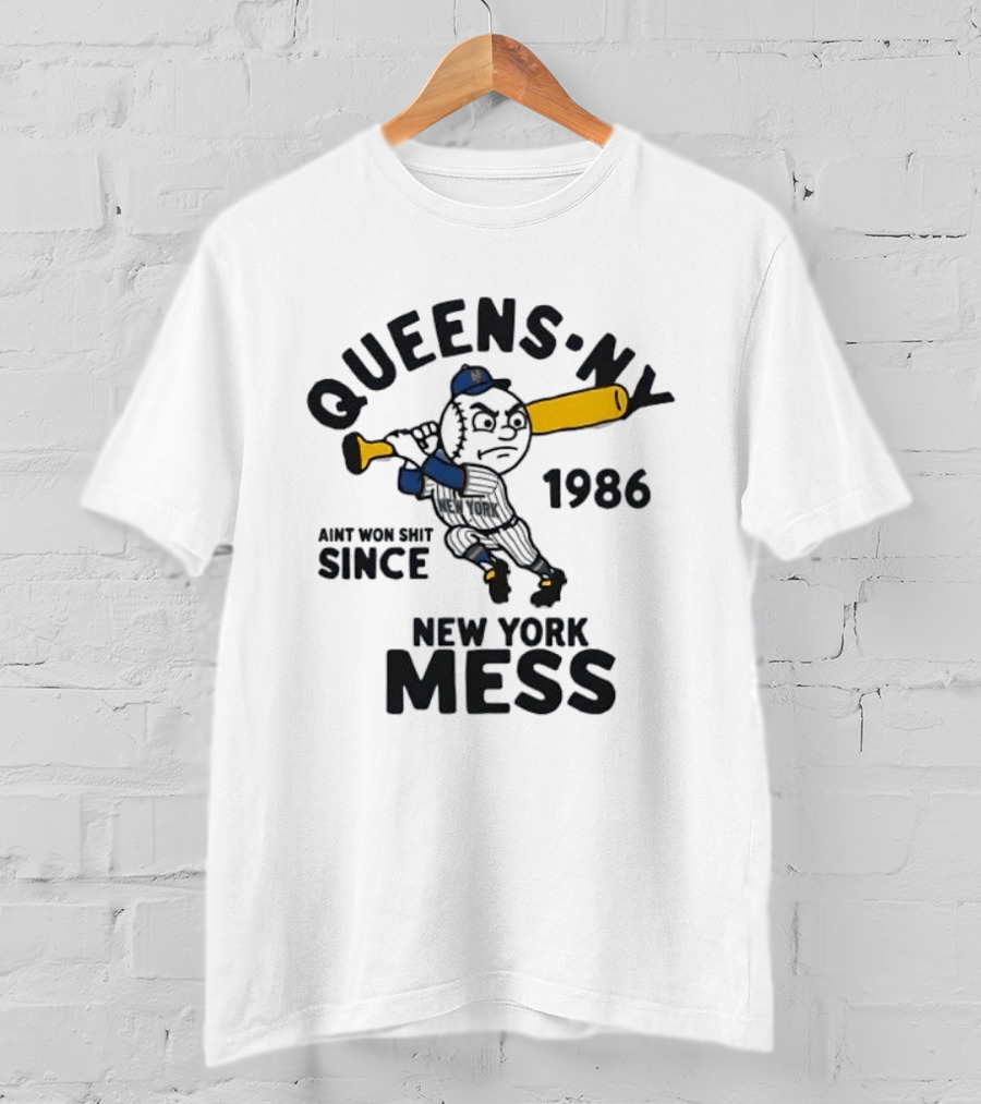 Queens Ny Ain't Won Shit Since 1986 New York Mess T-Shirt