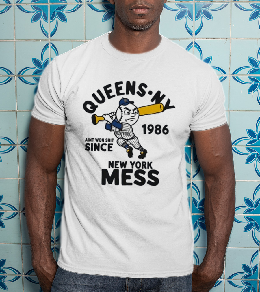 Queens Ny Ain't Won Shit Since 1986 New York Mess T-Shirt