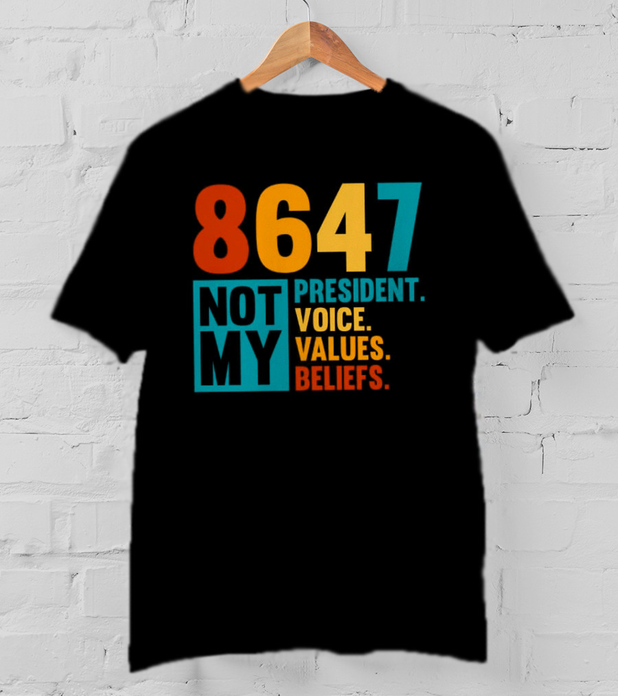 8647 Not My President Voice Values Beliefs T-Shirt