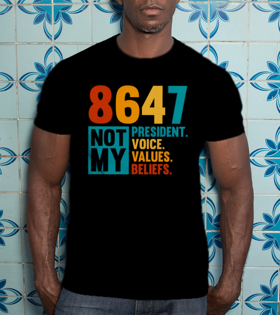8647 Not My President Voice Values Beliefs T-Shirt