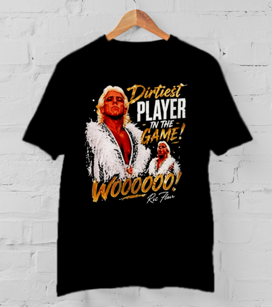 Dirtiest Player In The Game Woooooo Ric Flair T-Shirt