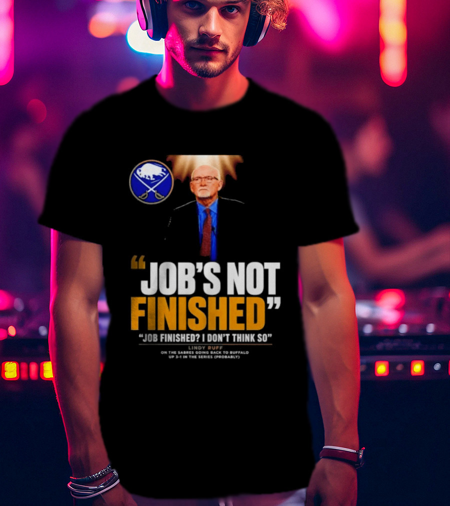 Lindy Ruff Buffalo Sabres Job's Not Finished T-Shirt